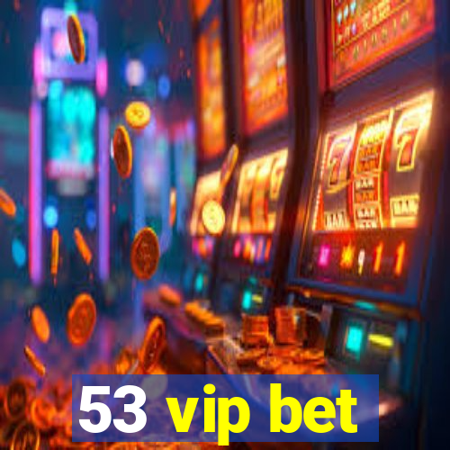 53 vip bet